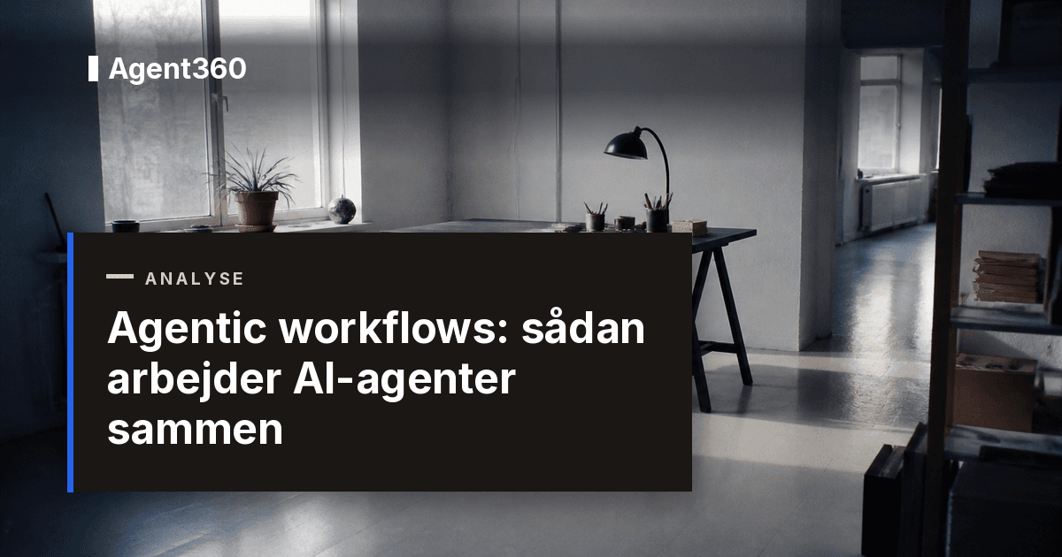 Agentic workflows: sådan arbejder AI-agenter sammen