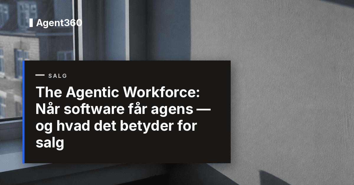 The Agentic Workforce: Når software får agens — og hvad det betyder for salg