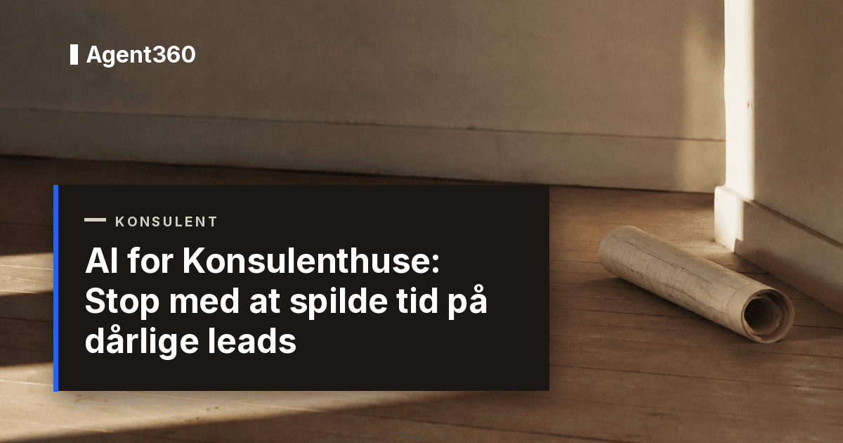 AI for Konsulenthuse: Stop med at spilde tid på dårlige leads