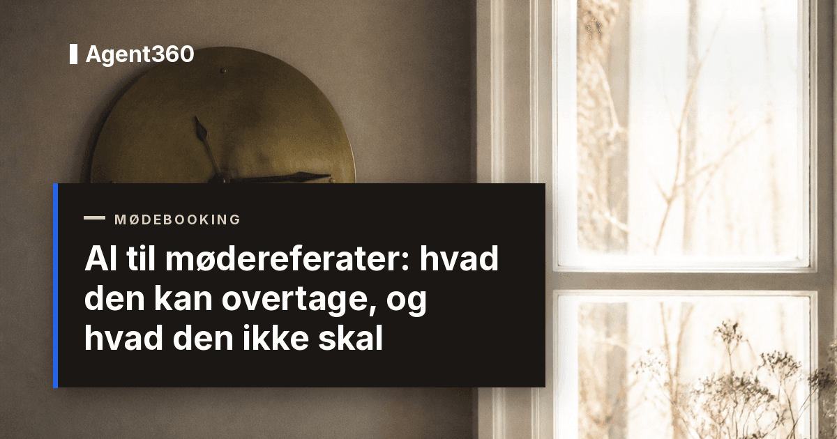 AI til mødereferater: hvad den kan overtage, og hvad den ikke skal