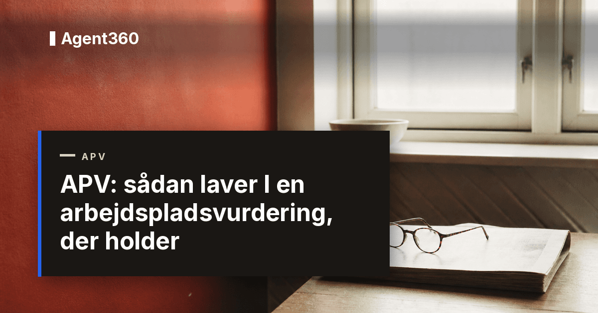 APV: sådan laver I en arbejdspladsvurdering, der holder