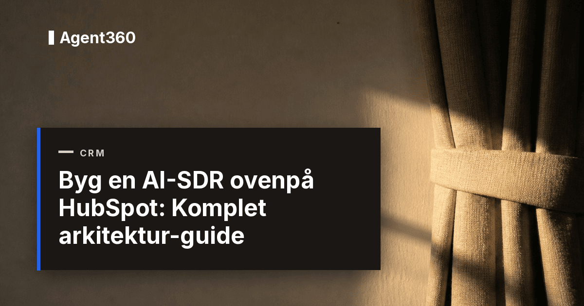 Byg en AI-SDR ovenpå HubSpot: Komplet arkitektur-guide