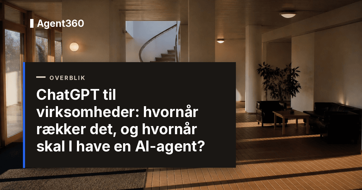 ChatGPT til virksomheder: hvornår rækker det, og hvornår skal I have en AI-agent?