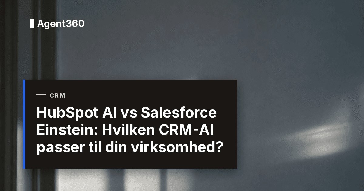 HubSpot AI vs Salesforce Einstein: Hvilken CRM-AI passer til din virksomhed?