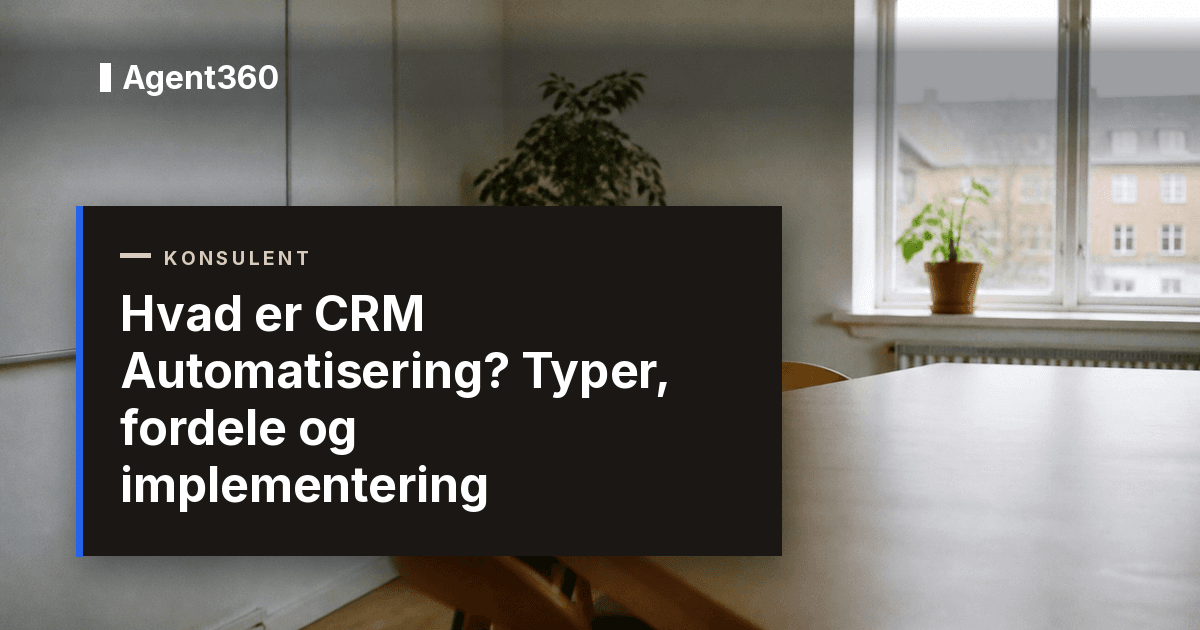 Hvad er CRM Automatisering? Typer, fordele og implementering
