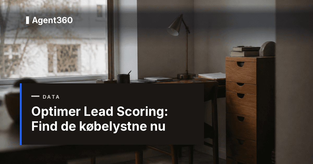 Optimer Lead Scoring: Find de købelystne nu | Agent360