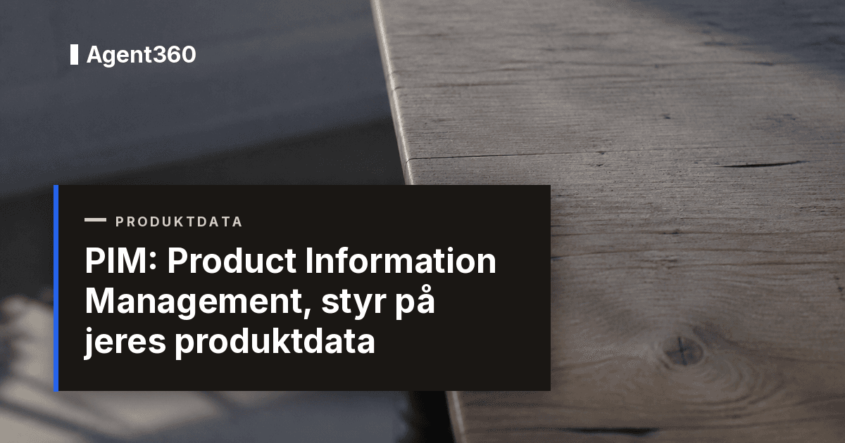PIM: Product Information Management, styr på jeres produktdata