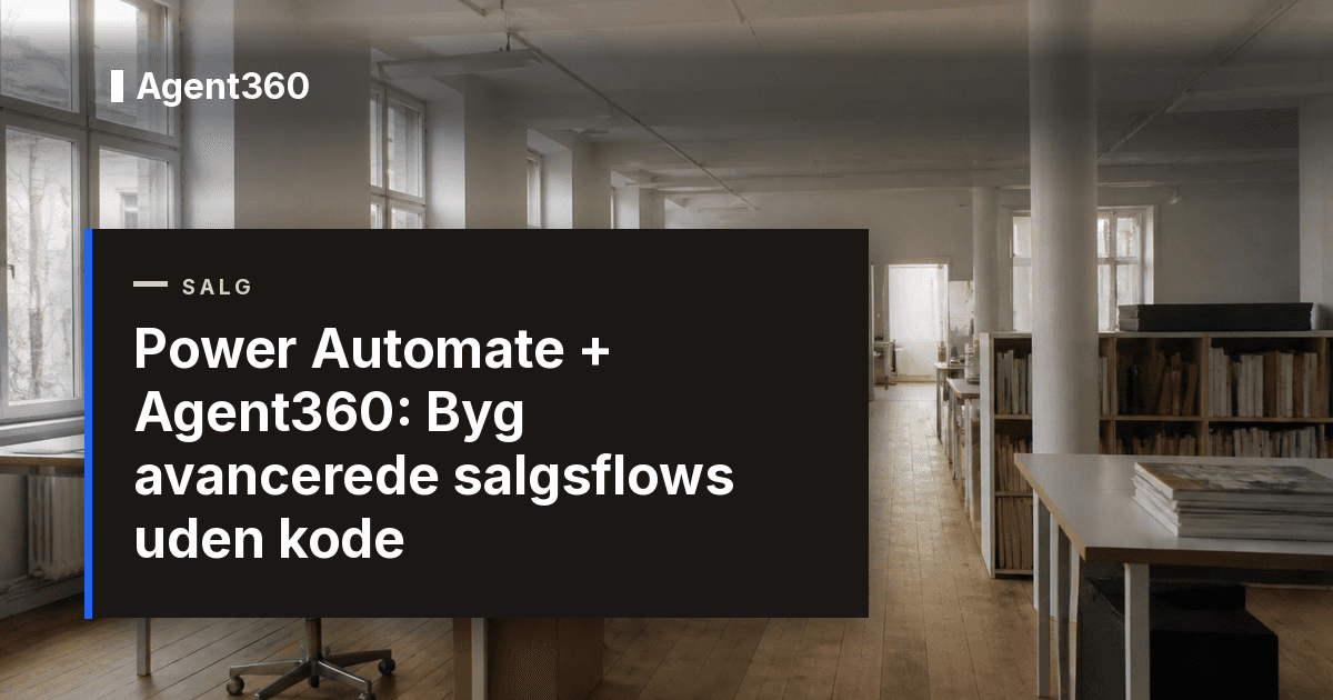 Power Automate + Agent360: Byg avancerede salgsflows uden kode