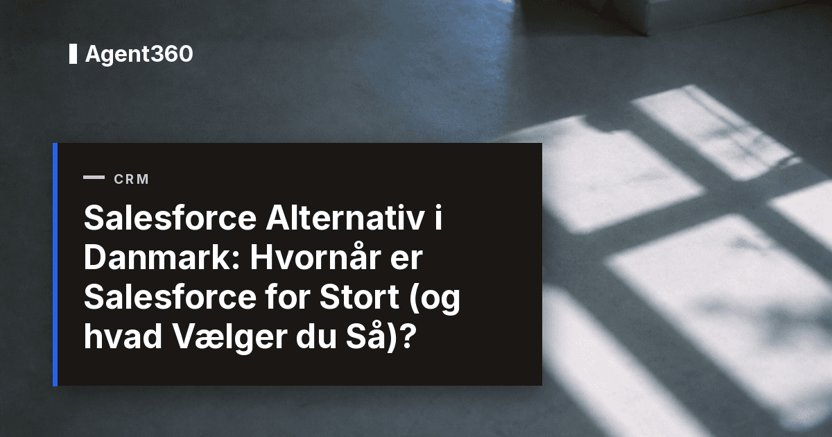 Salesforce Alternativ i Danmark: Hvornår er Salesforce for Stort (og hvad Vælger du Så)?