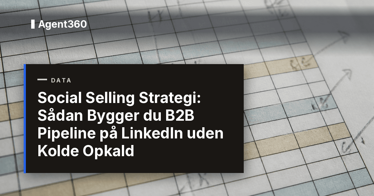 Social Selling Strategi: Sådan Bygger du B2B Pipeline på LinkedIn uden Kolde Opkald