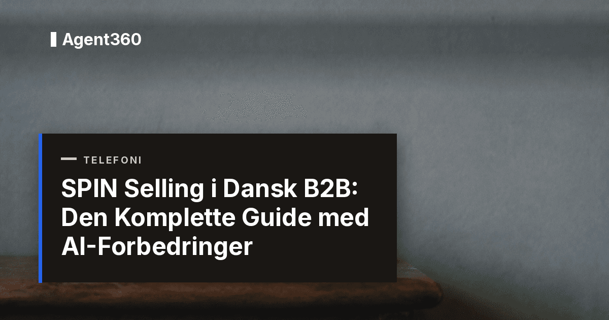 SPIN Selling i Dansk B2B: Den Komplette Guide med AI-Forbedringer (2026)